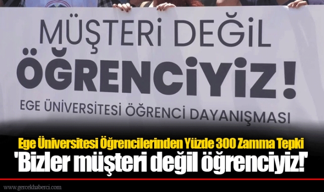 Ege Üniversitesi Öğrencilerinden Yüzde 300 Zamma Tepki  'Bizler müşteri değil öğrenciyiz!'