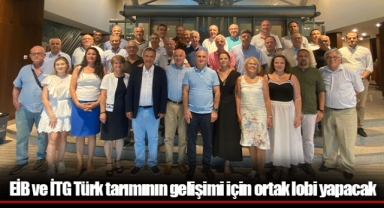 EİB ve İTG Türk tarımının gelişimi için ortak lobi yapacak