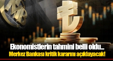 Ekonomistlerin tahmini belli oldu... Merkez Bankası kritik kararını açıklayacak!