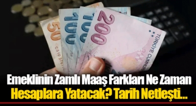 Emeklinin Zamlı Maaş Farkları Ne Zaman Hesaplara Yatacak? Tarih Netleşti...