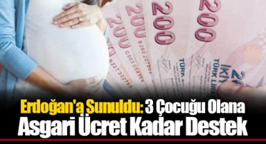 Erdoğan'a Sunuldu: 3 Çocuğu Olana Asgari Ücret Kadar Destek