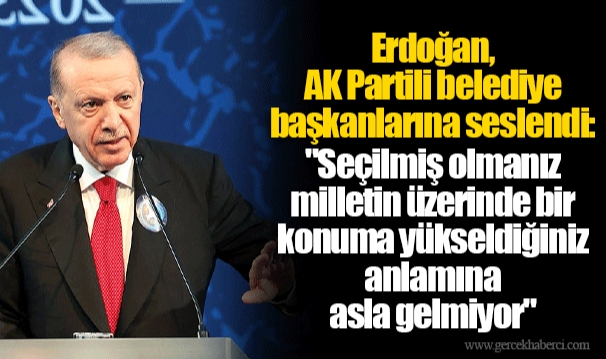Erdoğan, AK Partili belediye başkanlarına seslendi: "Seçilmiş olmanız milletin üzerinde bir konuma yükseldiğiniz anlamına asla gelmiyor"