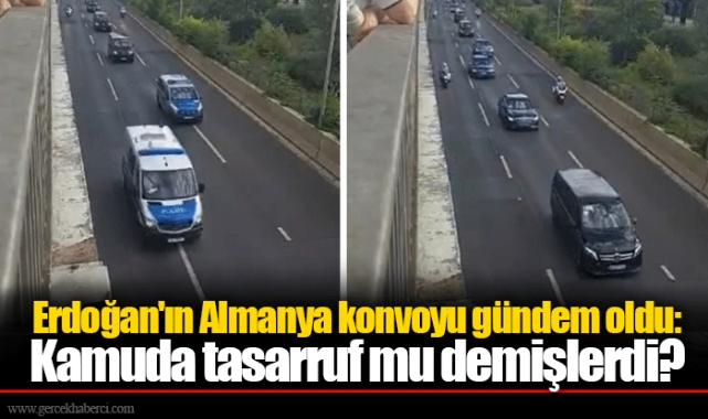 Erdoğan'ın Almanya konvoyu gündem oldu: Kamuda tasarruf mu demişlerdi?