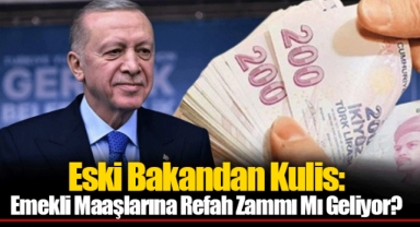 Eski Bakandan Kulis: Emekli Maaşlarına Refah Zammı Mı Geliyor?