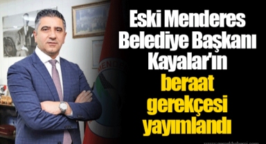 Eski Menderes Belediye Başkanı Kayalar'ın beraat gerekçesi yayımlandı