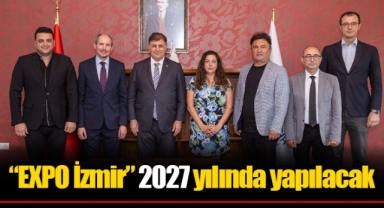 “EXPO İzmir” 2027 yılında yapılacak
