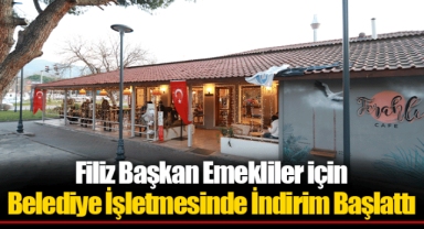 Filiz Başkan Emekliler için Belediye İşletmesinde İndirim Başlattı