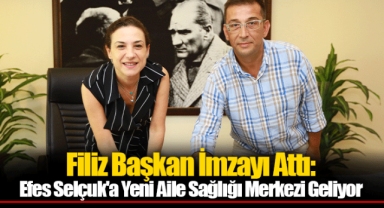 Filiz Başkan İmzayı Attı: Efes Selçuk'a Yeni Aile Sağlığı Merkezi Geliyor