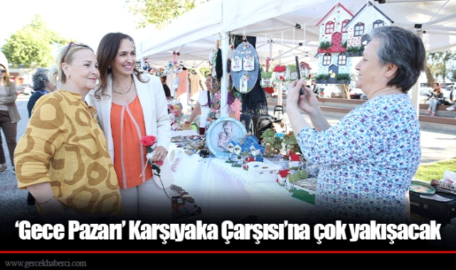 ‘Gece Pazarı’ Karşıyaka Çarşısı’na çok yakışacak