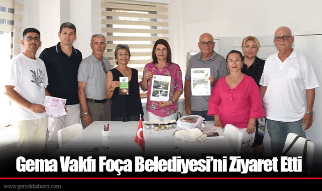 Gema Vakfı Foça Belediyesi’ni Ziyaret Etti