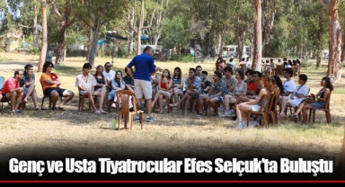 Genç ve Usta Tiyatrocular Efes Selçuk’ta Buluştu