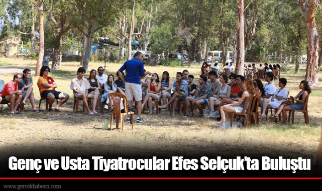 Genç ve Usta Tiyatrocular Efes Selçuk’ta Buluştu