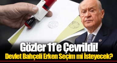 Gözler 11’e Çevrildi! Devlet Bahçeli Erken Seçim mi İsteyecek?
