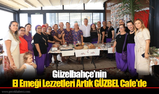 Güzelbahçe’nin El Emeği Lezzetleri Artık GÜZBEL Cafe'de