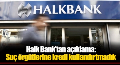 Halk Bank'tan açıklama: Suç örgütlerine kredi kullandırtmadık