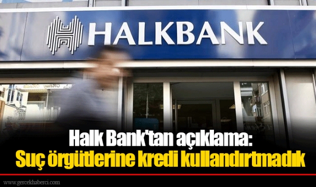 Halk Bank'tan açıklama: Suç örgütlerine kredi kullandırtmadık