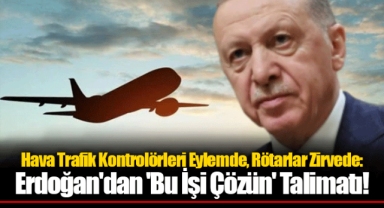 Hava Trafik Kontrolörleri Eylemde, Rötarlar Zirvede: Erdoğan'dan 'Bu İşi Çözün' Talimatı!