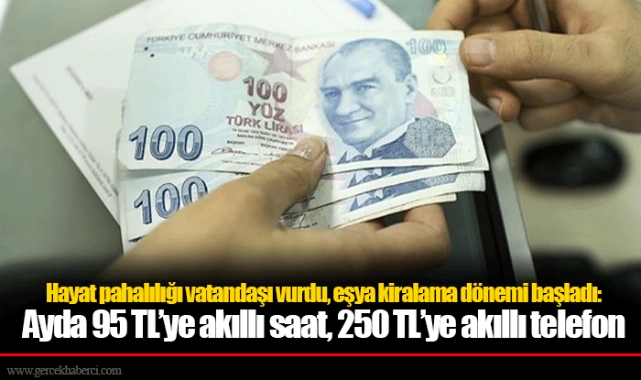 Hayat pahalılığı vatandaşı vurdu, eşya kiralama dönemi başladı: Ayda 95 TL’ye akıllı saat, 250 TL’ye akıllı telefon