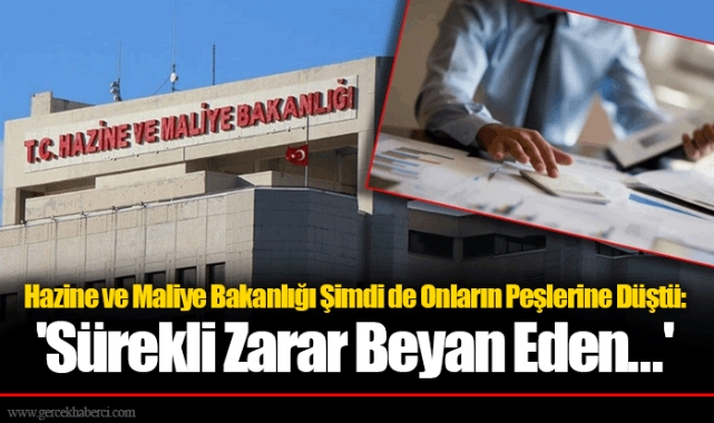 Hazine ve Maliye Bakanlığı Şimdi de Onların Peşlerine Düştü: 'Sürekli Zarar Beyan Eden...'