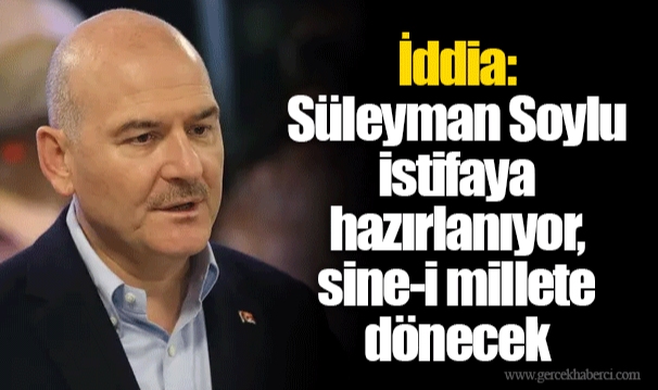 İddia: Süleyman Soylu istifaya hazırlanıyor, sine-i millete dönecek