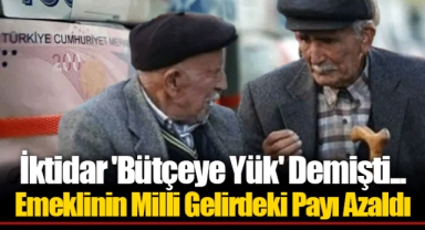 İktidar 'Bütçeye Yük' Demişti... Emeklinin Milli Gelirdeki Payı Azaldı