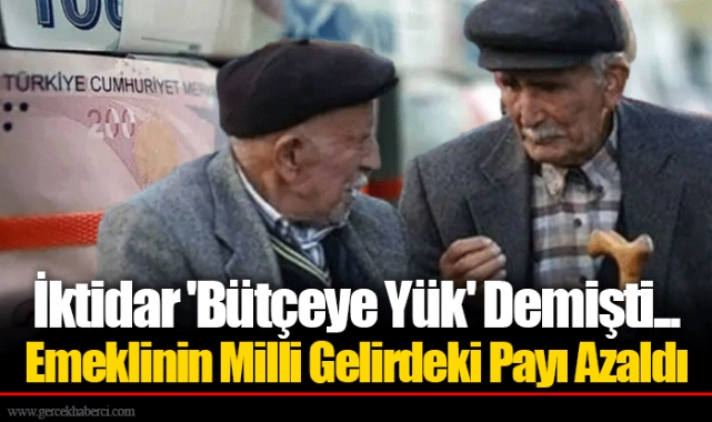 İktidar 'Bütçeye Yük' Demişti... Emeklinin Milli Gelirdeki Payı Azaldı