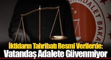İktidarın Tahribatı Resmi Verilerde: Vatandaş Adalete Güvenmiyor