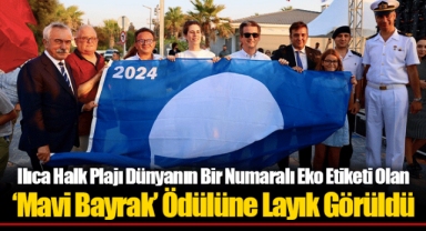 Ilıca Halk Plajı Dünyanın Bir Numaralı Eko Etiketi Olan ‘Mavi Bayrak’ Ödülüne Layık Görüldü
