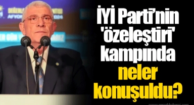 İYİ Parti’nin 'özeleştiri' kampında neler konuşuldu?