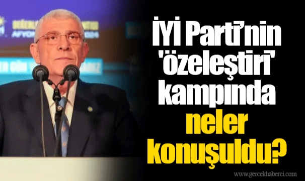 İYİ Parti’nin 'özeleştiri' kampında neler konuşuldu?