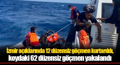 İzmir açıklarında 12 düzensiz göçmen kurtarıldı, koydaki 62 düzensiz göçmen yakalandı