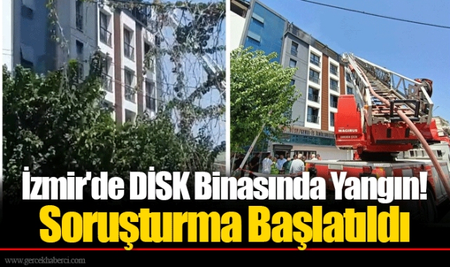 İzmir&#039;de DİSK Binasında Yangın! Soruşturma Başlatıldı