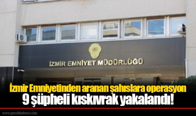 İzmir'de hapis cezaları bulunan 9 kişi yakalandı