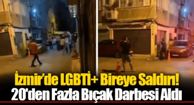 İzmir’de LGBTİ+ Bireye Saldırı! 20'den Fazla Bıçak Darbesi Aldı