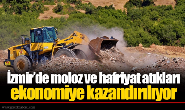 İzmir’de moloz ve hafriyat atıkları ekonomiye kazandırılıyor 