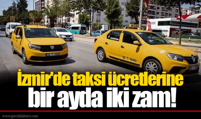 İzmir'de taksi ücretlerine bir ayda iki zam!