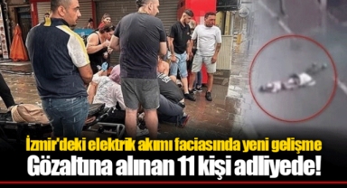 İzmir'deki elektrik akımı faciasında yeni gelişme... Gözaltına alınan 11 kişi adliyede!