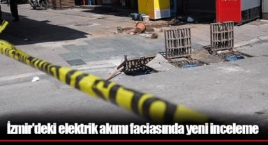İzmir'deki elektrik akımı faciasında yeni inceleme