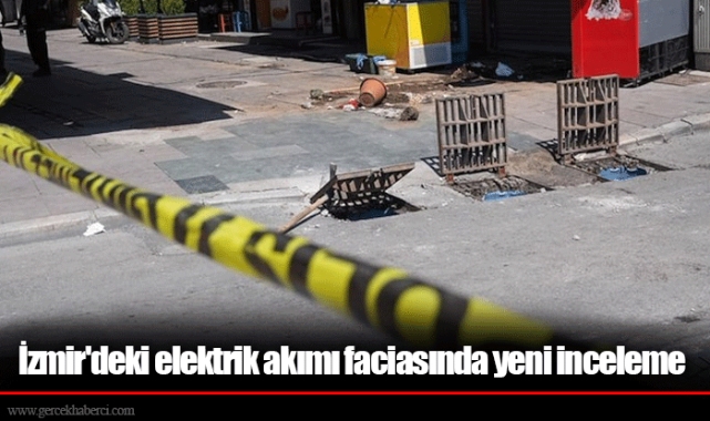 İzmir'deki elektrik akımı faciasında yeni inceleme