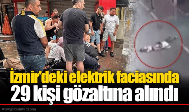 İzmir'deki elektrik faciasında 29 kişi gözaltına alındı