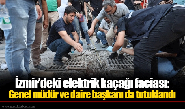 İzmir'deki elektrik kaçağı faciası: Genel müdür ve daire başkanı da tutuklandı
