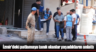 İzmir'deki patlamaya tanık olanlar yaşadıkların anlattı