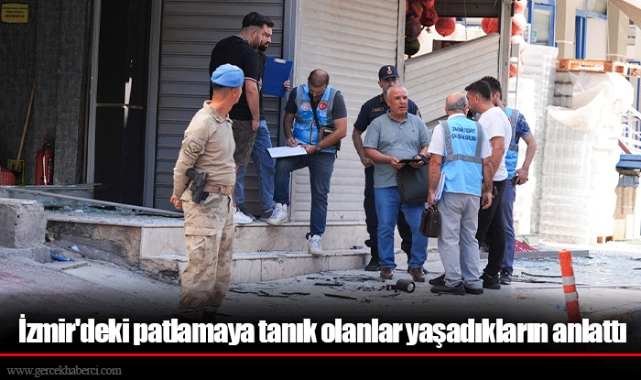 İzmir'deki patlamaya tanık olanlar yaşadıkların anlattı