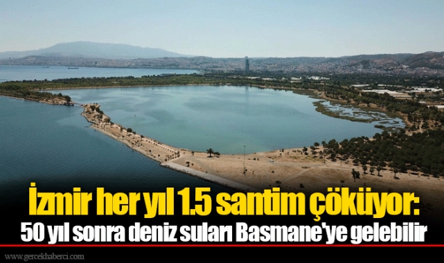 İzmir her yıl 1.5 santim çöküyor: 50 yıl sonra deniz suları Basmane'ye gelebilir