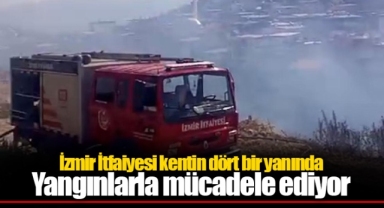 İzmir İtfaiyesi kentin dört bir yanında yangınlarla mücadele ediyor