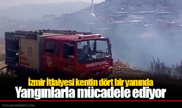 İzmir İtfaiyesi kentin dört bir yanında yangınlarla mücadele ediyor
