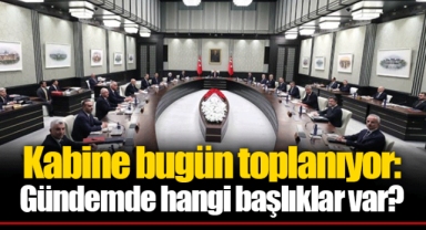 Kabine bugün toplanıyor: Gündemde hangi başlıklar var?