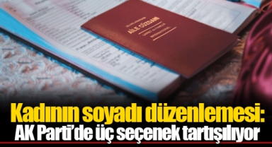 Kadının soyadı düzenlemesi: AK Parti’de üç seçenek tartışılıyor