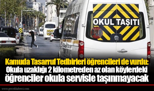 Kamuda Tasarruf Tedbirleri öğrencileri de vurdu: Okula uzaklığı 2 kilometreden az olan köylerdeki öğrenciler okula servisle taşınmayacak