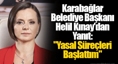 Karabağlar Belediye Başkanı Helil Kınay'dan Yanıt: